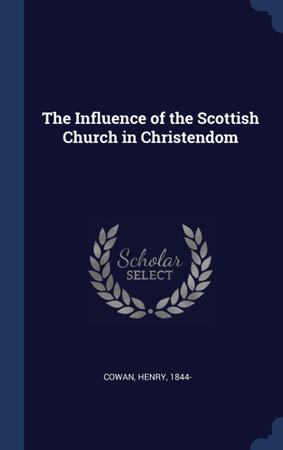 The Influence of the Scottish Church in Christendom The Influence of the Scottish Church in Christendom