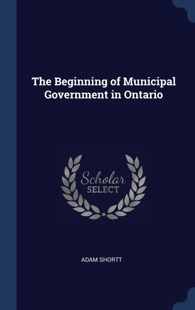 The Beginning of Municipal Government in Ontario The Beginning of Municipal Government in Ontario