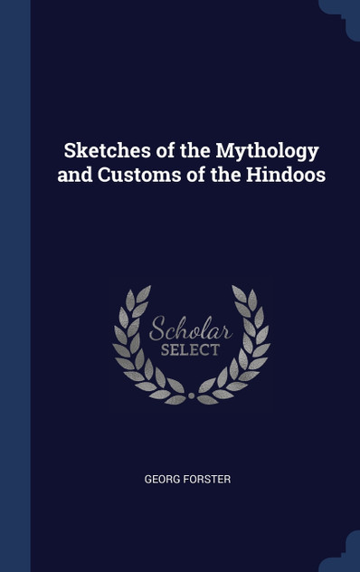 Sketches of the Mythology and Customs of the Hindoos Sketches of the Mythology and Customs of the Hindoos