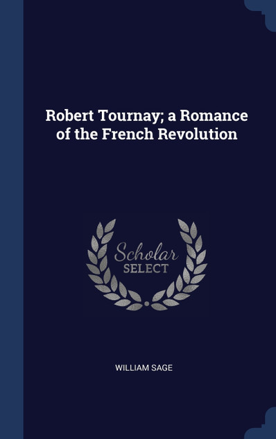 Robert Tournay; a Romance of the French Revolution Robert Tournay; a Romance of the French Revolution