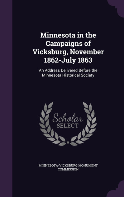 Minnesota in the Campaigns of Vicksburg, November 1862-July 1863 Minnesota in the Campaigns of Vicksburg, November 1862-July 1863