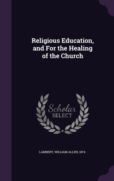 Religious Education, and For the Healing of the Church Religious Education, and For the Healing of the Church