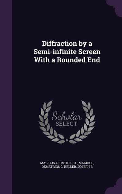 Diffraction by a Semi-infinite Screen With a Rounded End Diffraction by a Semi-infinite Screen With a Rounded End