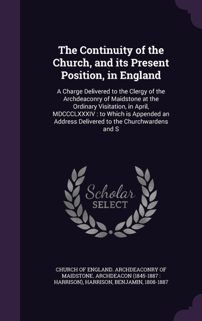 The Continuity of the Church, and its Present Position, in England The Continuity of the Church, and its Present Position, in England