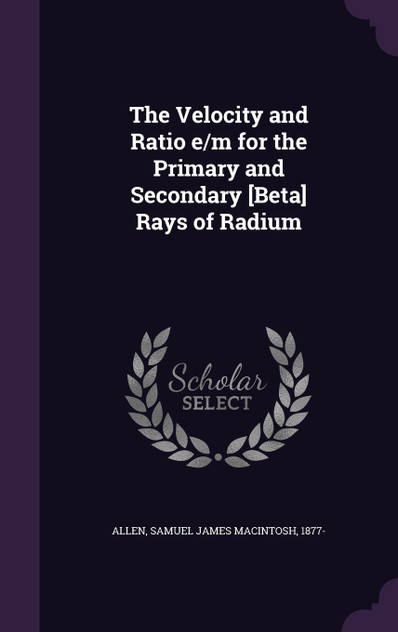 The Velocity and Ratio e/m for the Primary and Secondary [Beta] Rays of Radium
