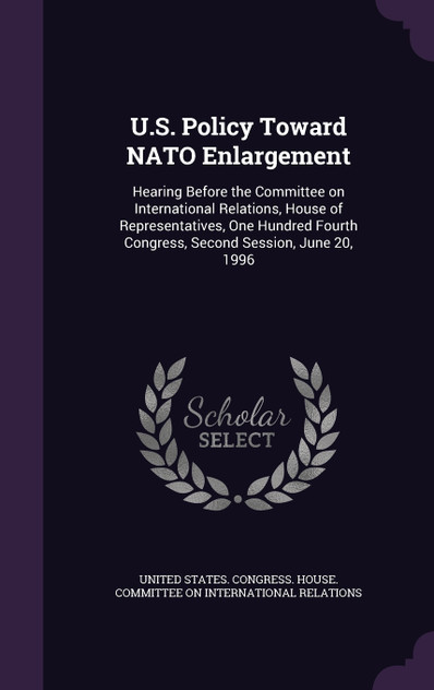 U.S. Policy Toward NATO Enlargement U.S. Policy Toward NATO Enlargement