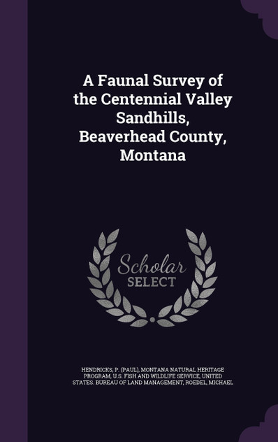 A Faunal Survey of the Centennial Valley Sandhills, Beaverhead County, Montana A Faunal Survey of the Centennial Valley Sandhills, Beaverhead County, Montana