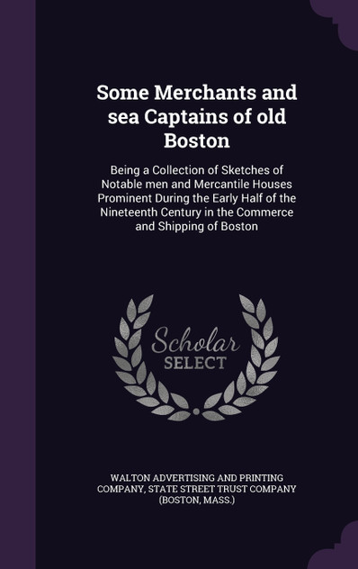 Some Merchants and sea Captains of old Boston
