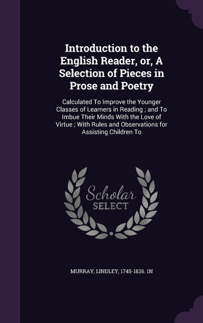 Introduction to the English Reader, or, A Selection of Pieces in Prose and Poetry Introduction to the English Reader, or, A Selection of Pieces in Prose and Poetry