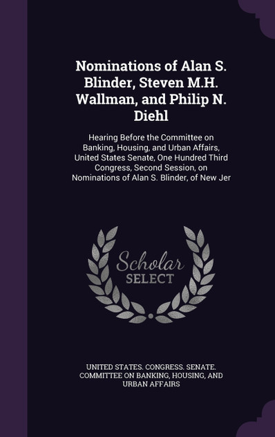 Nominations of Alan S. Blinder, Steven M.H. Wallman, and Philip N. Diehl