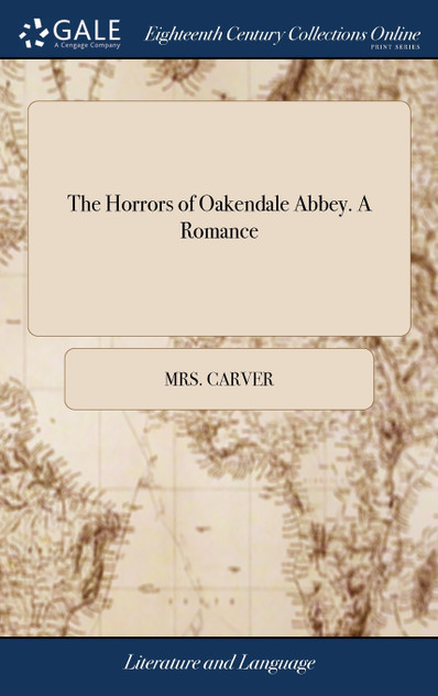 The Horrors of Oakendale Abbey. A Romance The Horrors of Oakendale Abbey. A Romance