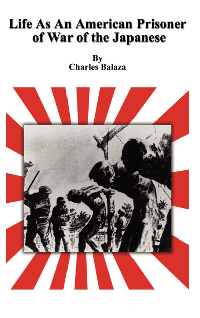 Life As An American Prisoner of War of the Japanese Life As An American Prisoner of War of the Japanese
