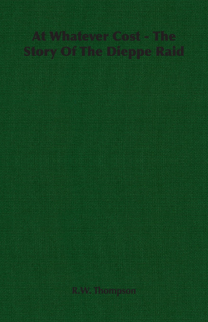 At Whatever Cost - The Story Of The Dieppe Raid