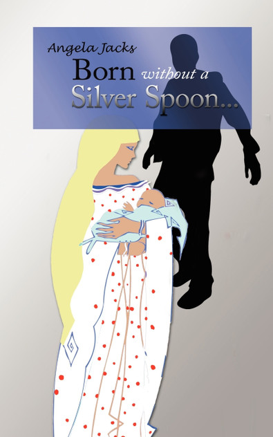 Born Without a Silver Spoon... Born Without a Silver Spoon...
