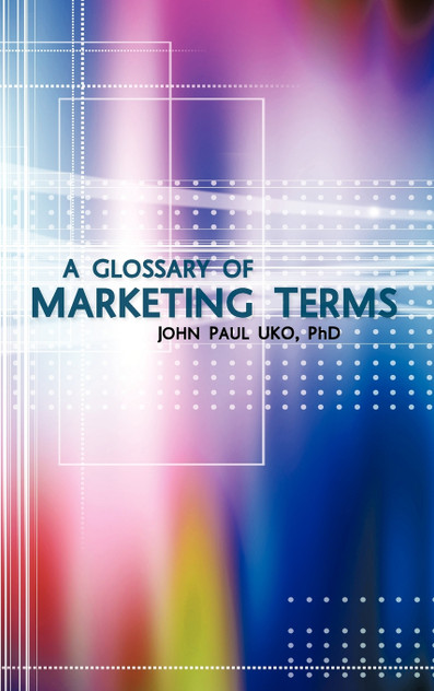 A Glossary of Marketing Terms A Glossary of Marketing Terms