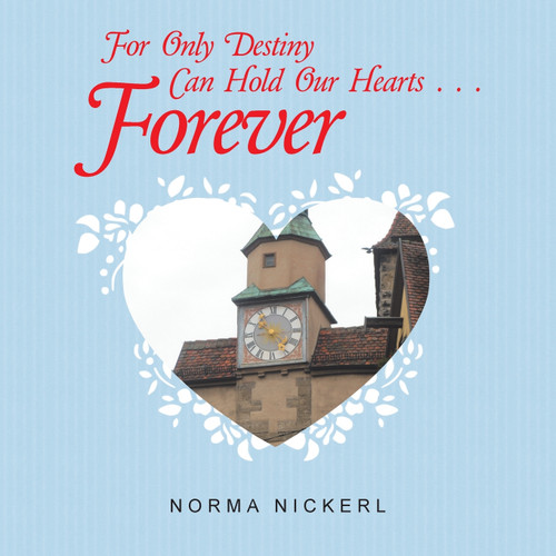 For Only Destiny Can Hold Our Hearts . . . Forever For Only Destiny Can Hold Our Hearts . . . Forever