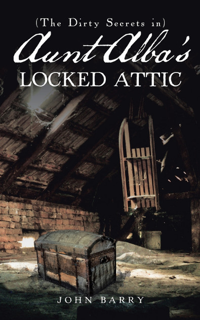 (The Dirty Secrets in) Aunt Alba's Locked Attic (The Dirty Secrets in) Aunt Alba's Locked Attic