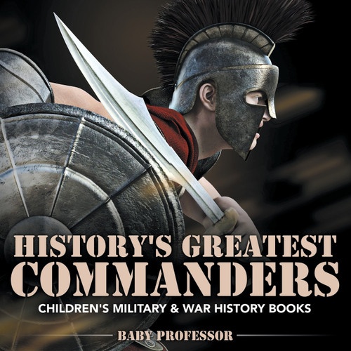 History's Greatest Commanders | Children's Military & War History Books History's Greatest Commanders | Children's Military & War History Books