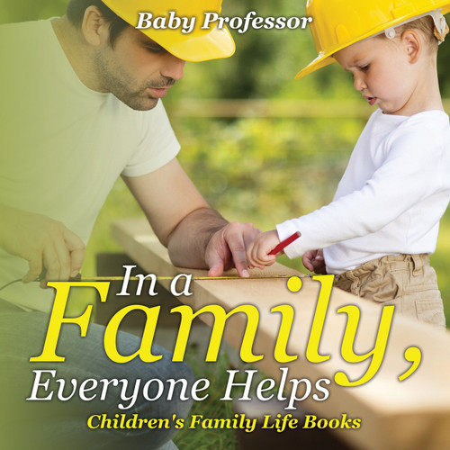 In a Family, Everyone Helps- Children's Family Life Books In a Family, Everyone Helps- Children's Family Life Books