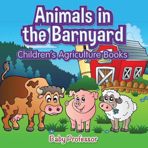 Animals in the Barnyard - Children's Agriculture Books Animals in the Barnyard - Children's Agriculture Books
