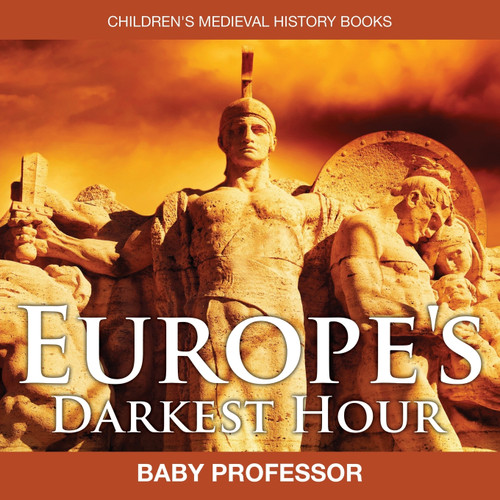 Europe's Darkest Hour- Children's Medieval History Books Europe's Darkest Hour- Children's Medieval History Books