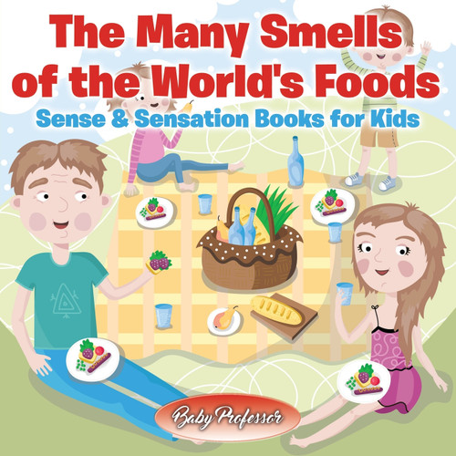 The Many Smells of the World's Foods | Sense & Sensation Books for Kids The Many Smells of the World's Foods | Sense & Sensation Books for Kids