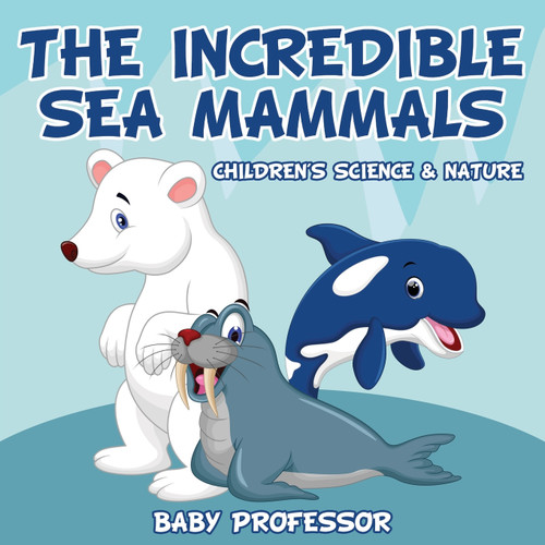 The Incredible Sea Mammals | Children's Science & Nature The Incredible Sea Mammals | Children's Science & Nature