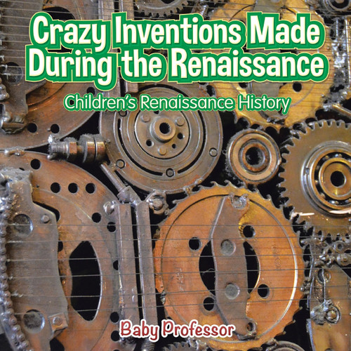 Crazy Inventions Made During the Renaissance | Children's Renaissance History Crazy Inventions Made During the Renaissance | Children's Renaissance History