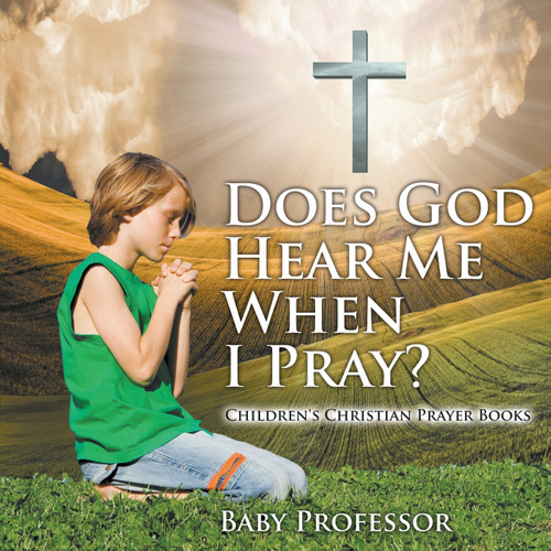 Does God Hear Me When I Pray? - Children's Christian Prayer Books Does God Hear Me When I Pray? - Children's Christian Prayer Books