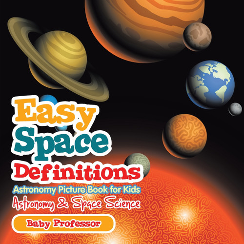 Easy Space Definitions Astronomy Picture Book for Kids | Astronomy & Space Science Easy Space Definitions Astronomy Picture Book for Kids | Astronomy & Space Science