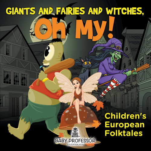 Giants and Fairies and Witches, Oh My! | Children's European Folktales