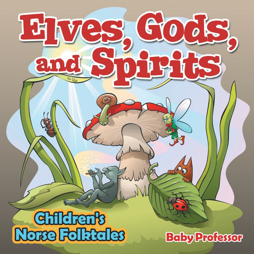 Elves, Gods, and Spirits | Children's Norse Folktales Elves, Gods, and Spirits | Children's Norse Folktales