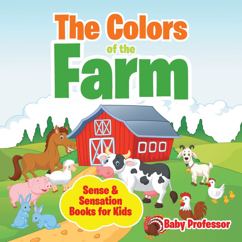 The Colors of the Farm | Sense & Sensation Books for Kids The Colors of the Farm | Sense & Sensation Books for Kids