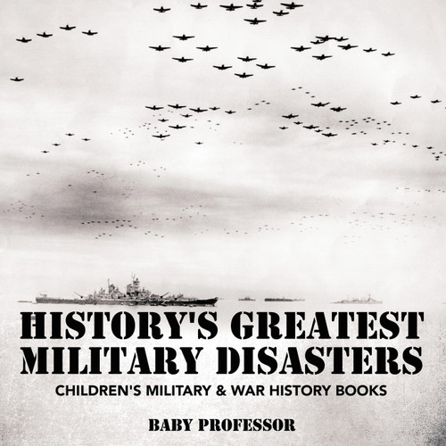 History's Greatest Military Disasters | Children's Military & War History Books History's Greatest Military Disasters | Children's Military & War History Books