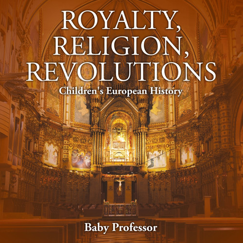 Royalty, Religion, Revolutions | Children's European History Royalty, Religion, Revolutions | Children's European History
