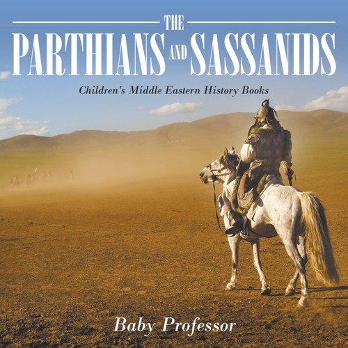 The Parthians and Sassanids | Children's Middle Eastern History Books The Parthians and Sassanids | Children's Middle Eastern History Books