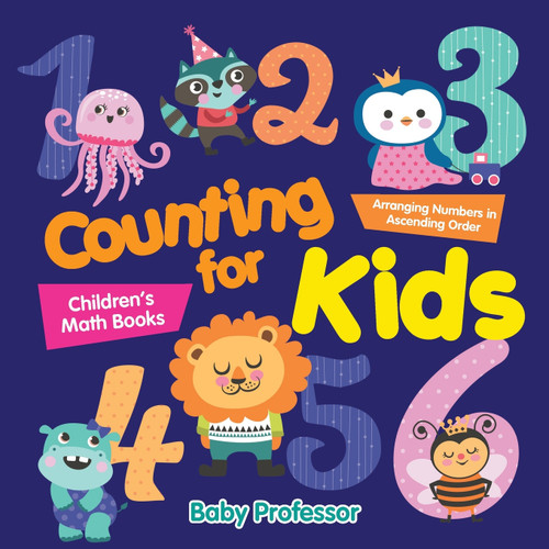 Counting for Kids - Arranging Numbers in Ascending Order | Children's Math Books Counting for Kids - Arranging Numbers in Ascending Order | Children's Math Books