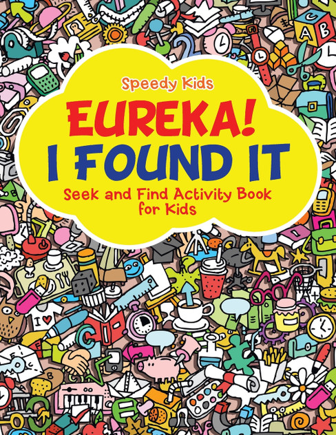 Eureka! I Found It - Seek and Find Activity Book for Kids Eureka! I Found It - Seek and Find Activity Book for Kids