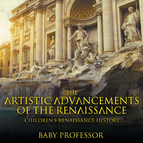 The Artistic Advancements of the Renaissance | Children's Renaissance History The Artistic Advancements of the Renaissance | Children's Renaissance History