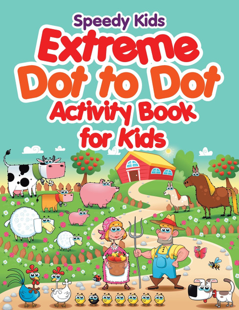 Extreme Dot to Dot Activity Book for Kids Extreme Dot to Dot Activity Book for Kids