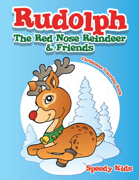 Rudolph The Red Nose Reindeer & Friends Christmas Coloring Book Rudolph The Red Nose Reindeer & Friends Christmas Coloring Book