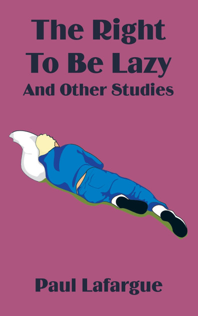 The Right to Be Lazy and Other Studies The Right to Be Lazy and Other Studies