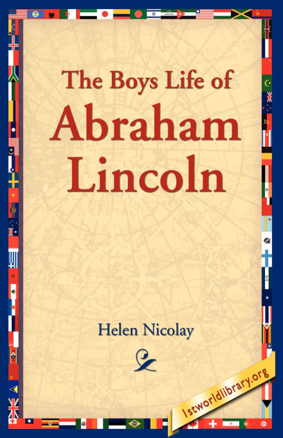 The Boys Life of Abraham Lincoln The Boys Life of Abraham Lincoln