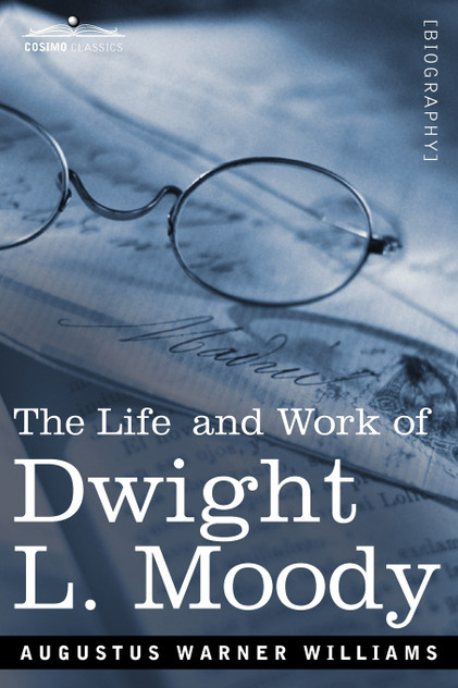 Life and Work of Dwight L. Moody Life and Work of Dwight L. Moody