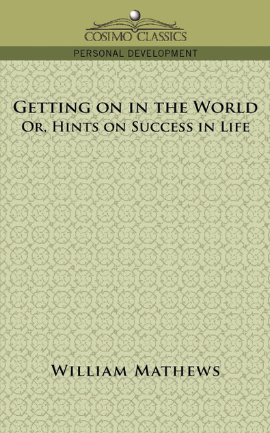 Getting on in the World; Or, Hints on Success in Life Getting on in the World; Or, Hints on Success in Life