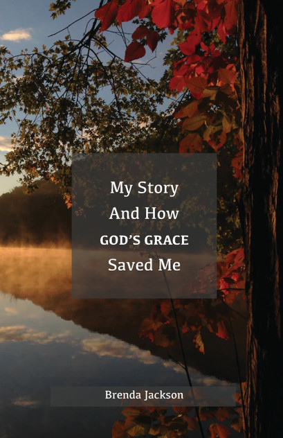 My Story and How God's Grace Saved Me My Story and How God's Grace Saved Me