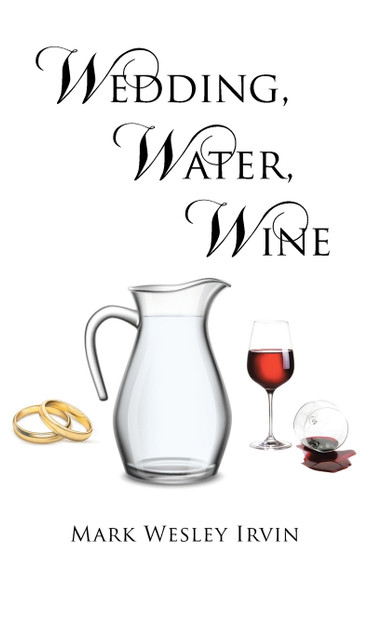 Wedding, Water, Wine Wedding, Water, Wine