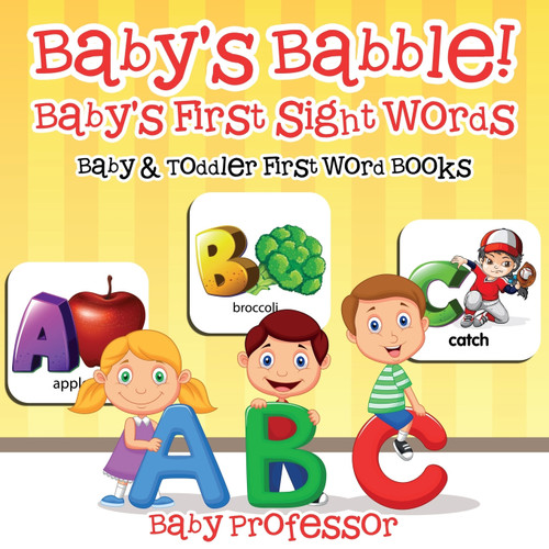 Baby's Babble! Baby's First Sight Words. - Baby & Toddler First Word Books Baby's Babble! Baby's First Sight Words. - Baby & Toddler First Word Books