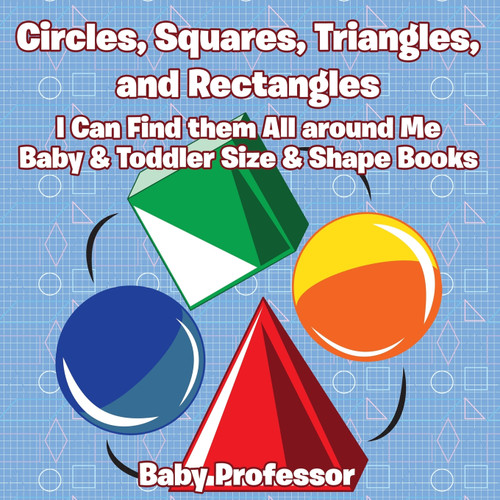 Circles, Squares, Triangles, and Rectangles Circles, Squares, Triangles, and Rectangles