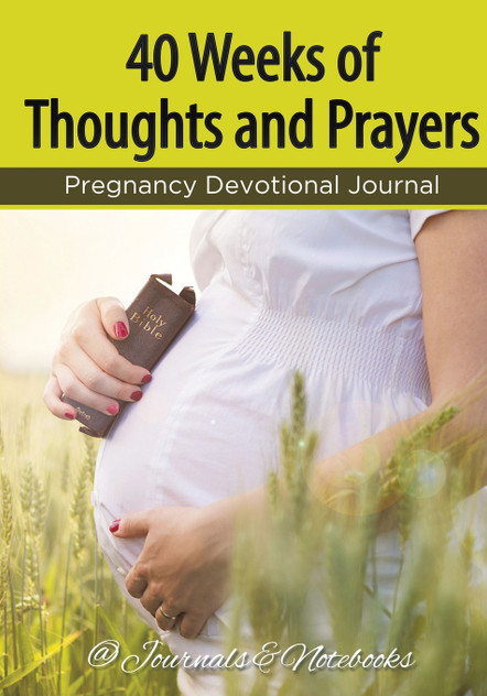 40 Weeks of Thoughts and Prayers - Pregnancy Devotional Journal 40 Weeks of Thoughts and Prayers - Pregnancy Devotional Journal
